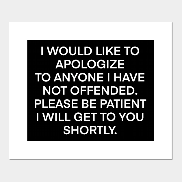 I Would Like To Apologize To Anyone I Have Not Offended I Would Like To Apologize To Anyone 6916